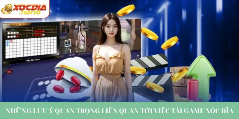 Những lưu ý quan trọng liên quan tới việc tải game xóc đĩa
